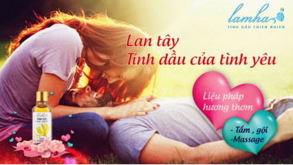 Lan Tây – tinh dầu của tình yêu